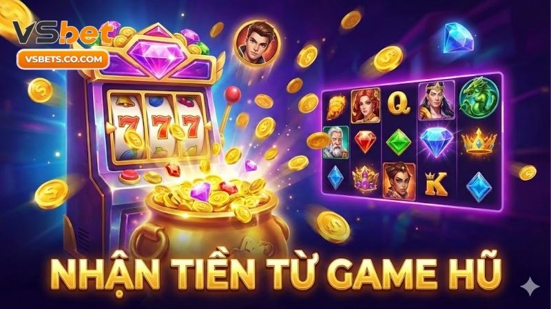 Nhận tiền từ game hũ - Bí quyết làm giàu nhanh chóng 6 nhan-tien-tu-game-hu-bi-quyet-lam-giau-nhanh-chong