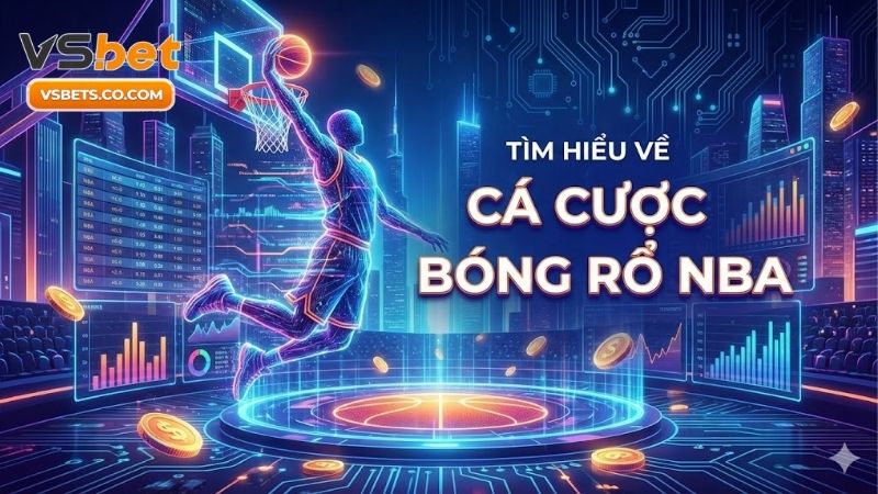tim-hieu-ve-ca-cuoc-bong-ro-nba-cam-nang-soi-keo-chuan