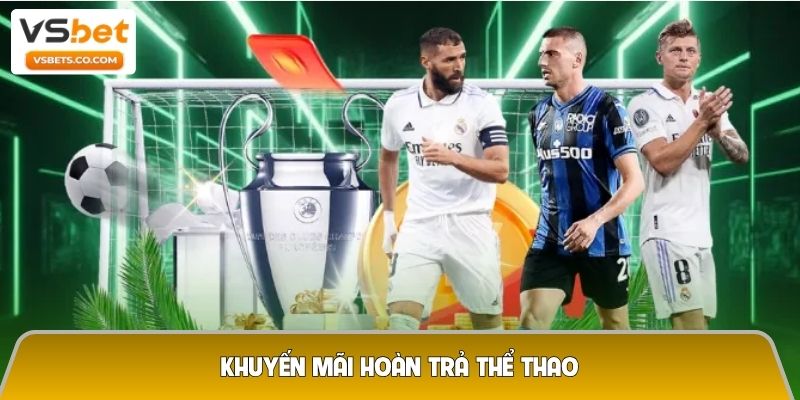 Khuyến mãi hoàn trả thể thao – Cược thả ga, không lo hết vốn 7 Khuyến mãi hoàn trả thể thao