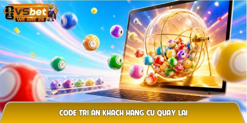 Code tri ân khách hàng cũ quay lại - Ưu đãi đặc quyền chỉ hội viên thân thiết mới có 1 code tri ân khách hàng cũ quay lại