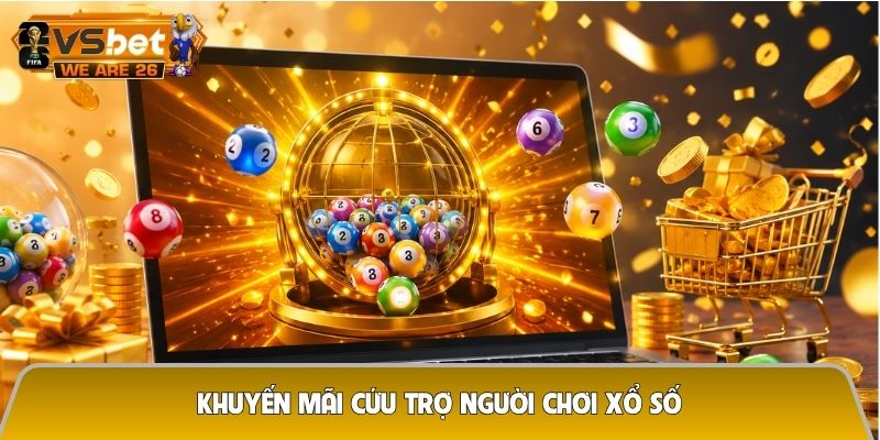 Khuyến mãi cứu trợ người chơi xổ số - Hỗ trợ thiết thực khi kết quả chưa như ý 3 Khuyến mãi cứu trợ người chơi xổ số