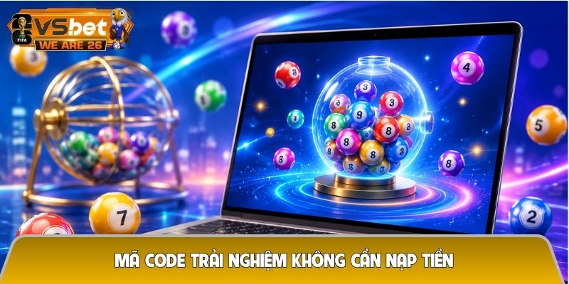 Mã code trải nghiệm không cần nạp tiền - Cơ hội nhận thưởng miễn phí 100% 2 Mã code trải nghiệm không cần nạp tiền