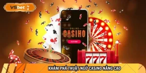 Khám phá thuật ngữ Casino nâng cao